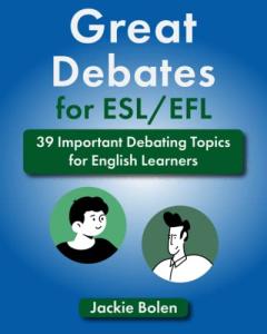 Great Debates for ESL/EFL: 39 Important Debating Topics for English Learners