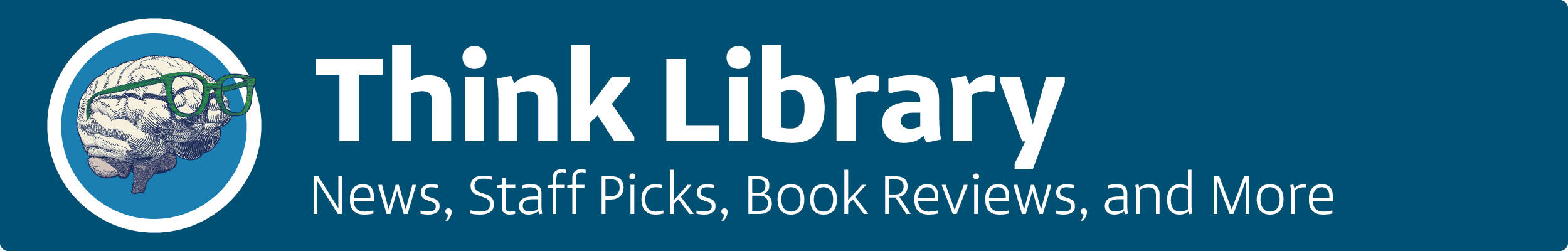 Think Library - News, Staff Picks, Book Reviews, More!