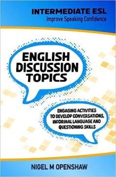 Intermediate English Discussion Topics ESL: Engaging ESL Activities to Develop Conversations, Informal Language and Questioning Skills