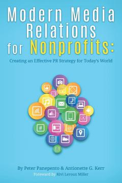 Modern Media Relations for Nonprofits : Creating an Effective PR Strategy for Today's World