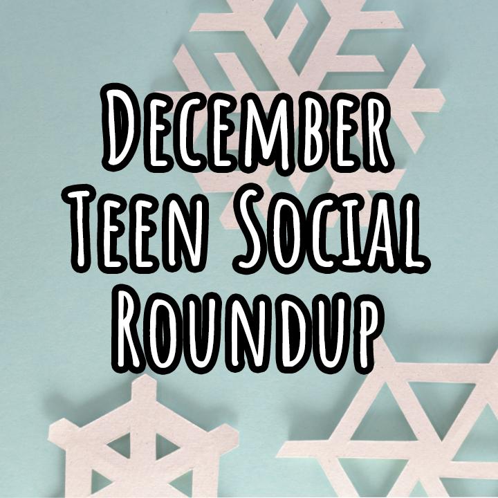 December Teen Social Round Up