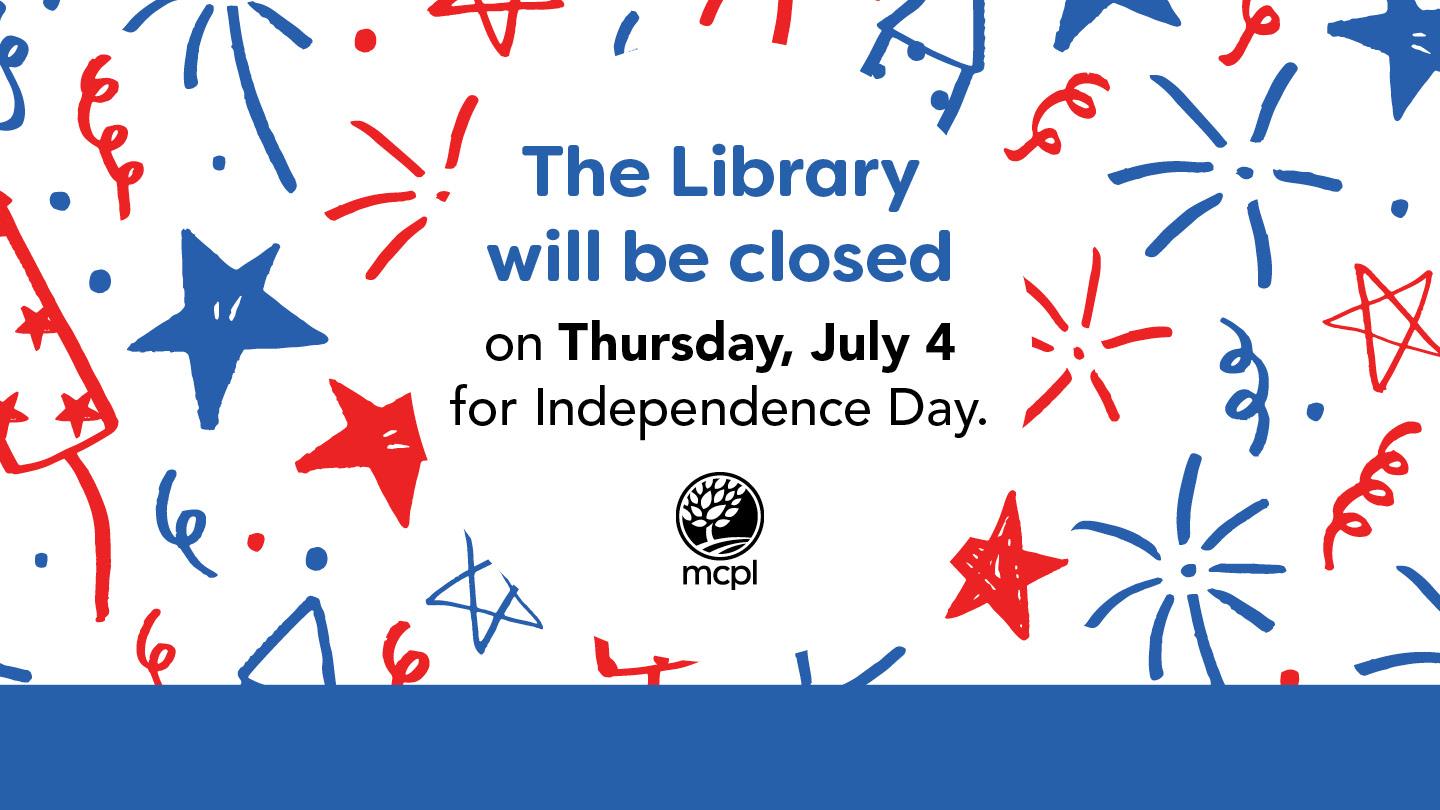 The Library will be closed on Thursday, July 4 for Independence Day.