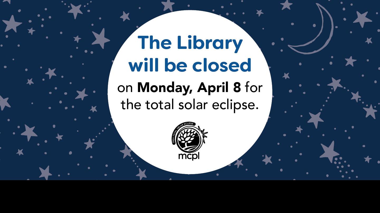 The Library will be closed April 8 for the total solar eclipse.