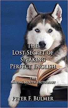 The Lost Secret of Speaking Perfect English: the Moving Mouth Dictionary