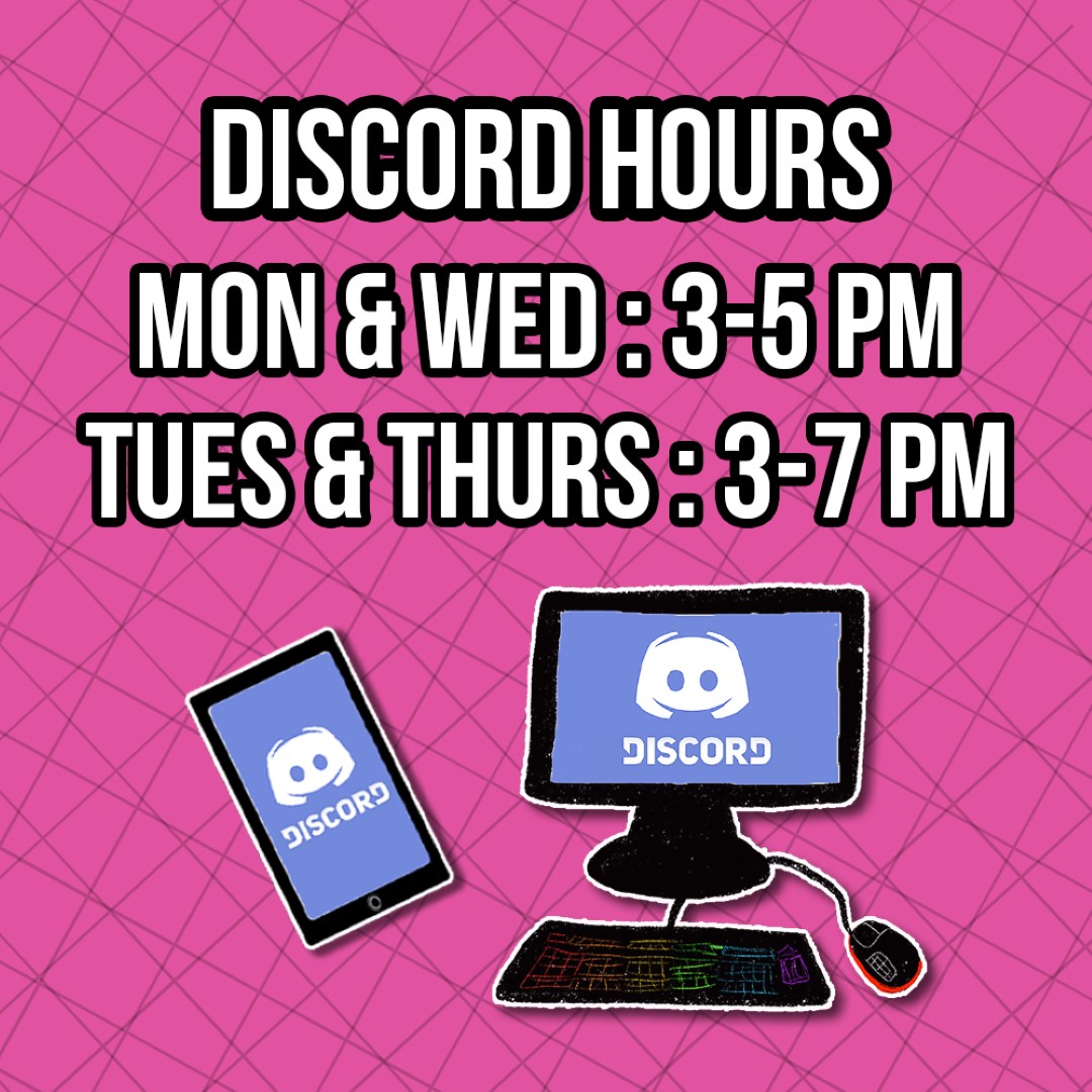 Discord Hours Monday and Wednesday 3-5PM. Tuesday and Thursday 3-7PM.