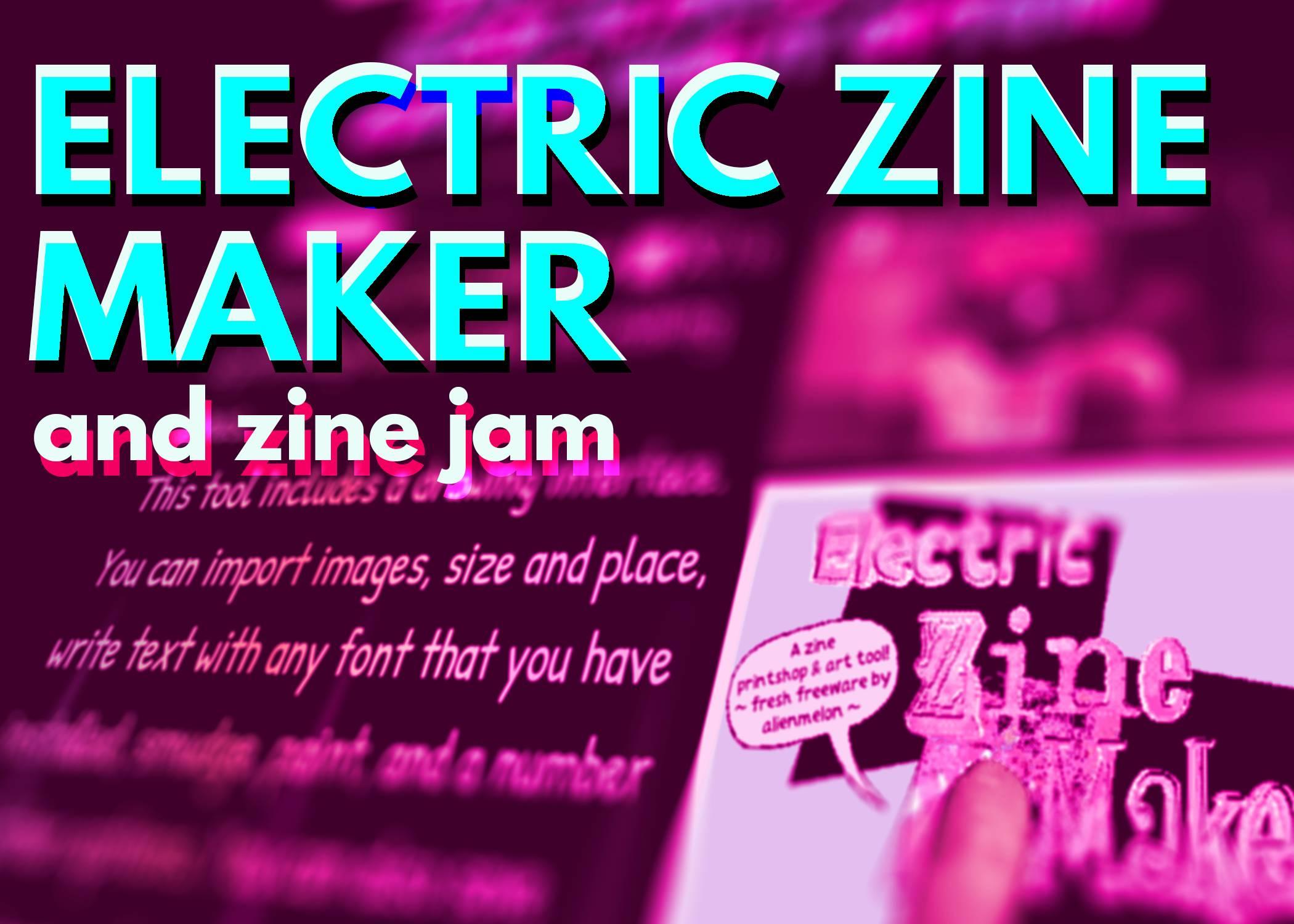 Electric Zine Maker and zine jam