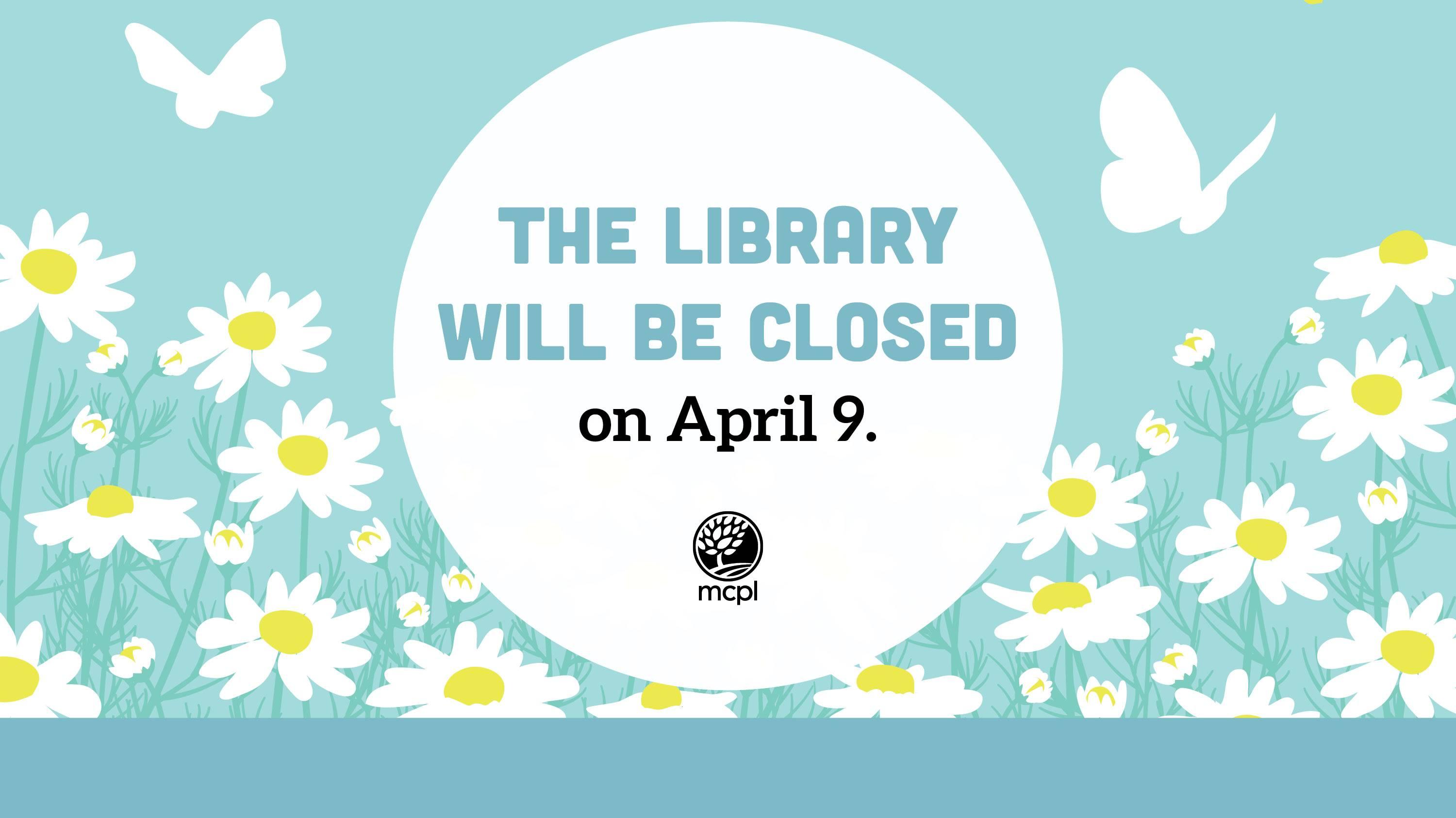 The Library will be closed on April 9.